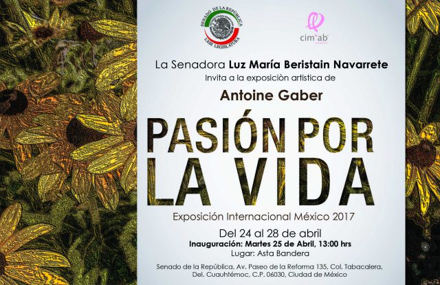 La invitación oficial para asistir a la Exposición Internacional de Arte individual “PASIÓN POR LA VIDA”, México 2017 de Antoine Gaber, en el Senado de la República de México, Ciudad de México, México.