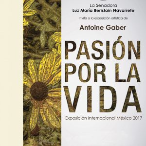 Prima pagina del catalogo della Mostra Internazionale d'Arte personale “PASSION FOR LIFE”, solo Mexico 2017 di Antoine Gaber, al Senato della Repubblica del Messico, Città del Messico, México.